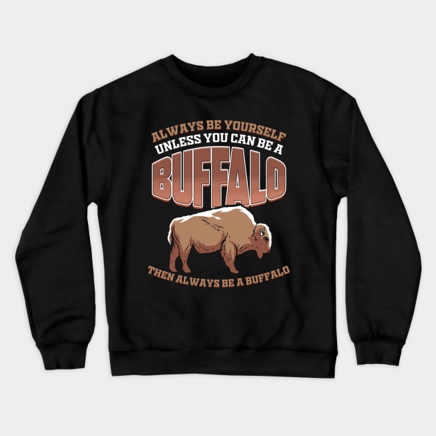 Bison Always Be A Buffalo Lover Gift Crewneck Sweatshirt by ChrisselDesigns